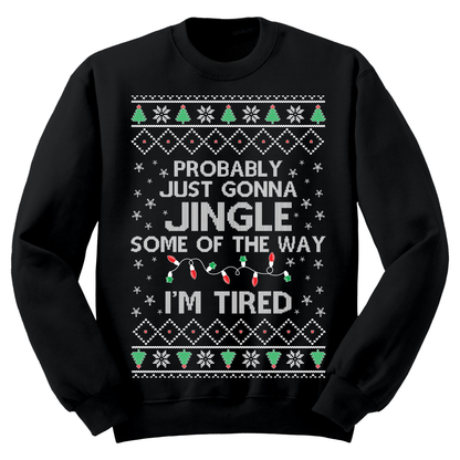Ugly Christmas Sweater Jingle Some Of The Way I'm Tired
