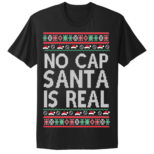 Ugly Christmas Tshirt No Cap Santa Is Real