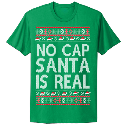Ugly Christmas Tshirt No Cap Santa Is Real