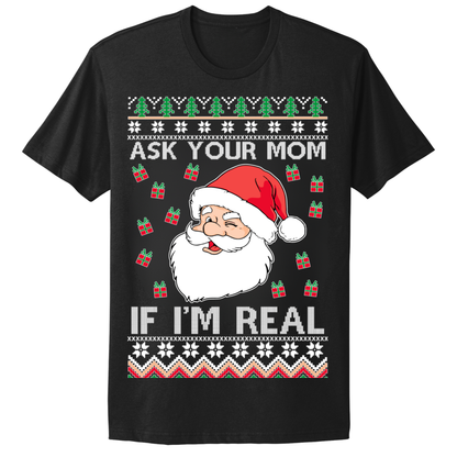 Ugly Christmas Tshirt Ask Your Mom If Santa Real