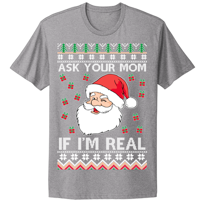 Ugly Christmas Tshirt Ask Your Mom If Santa Real