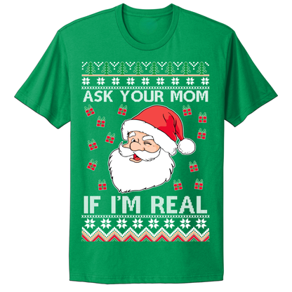 Ugly Christmas Tshirt Ask Your Mom If Santa Real