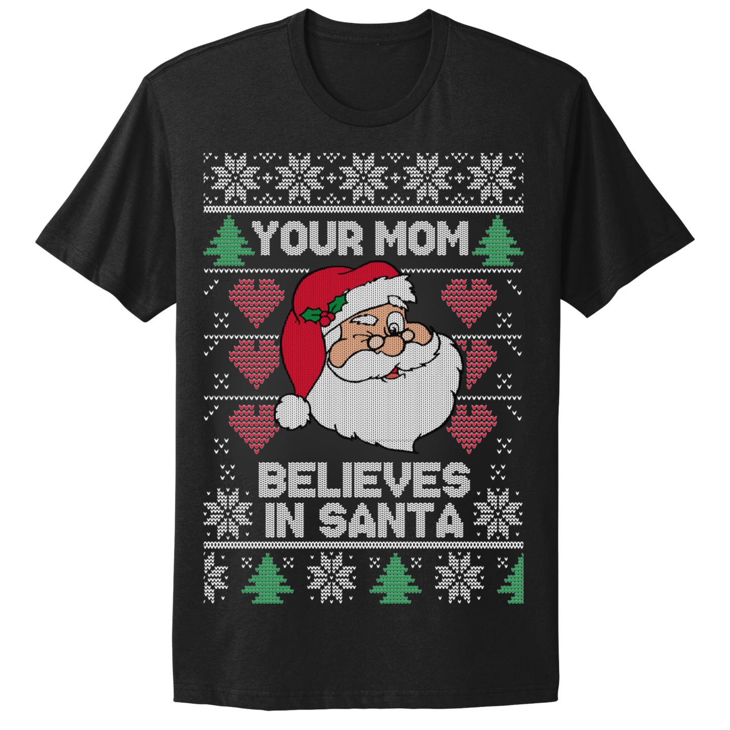 Ugly Christmas Tshirt Your Mom Believes In Santa