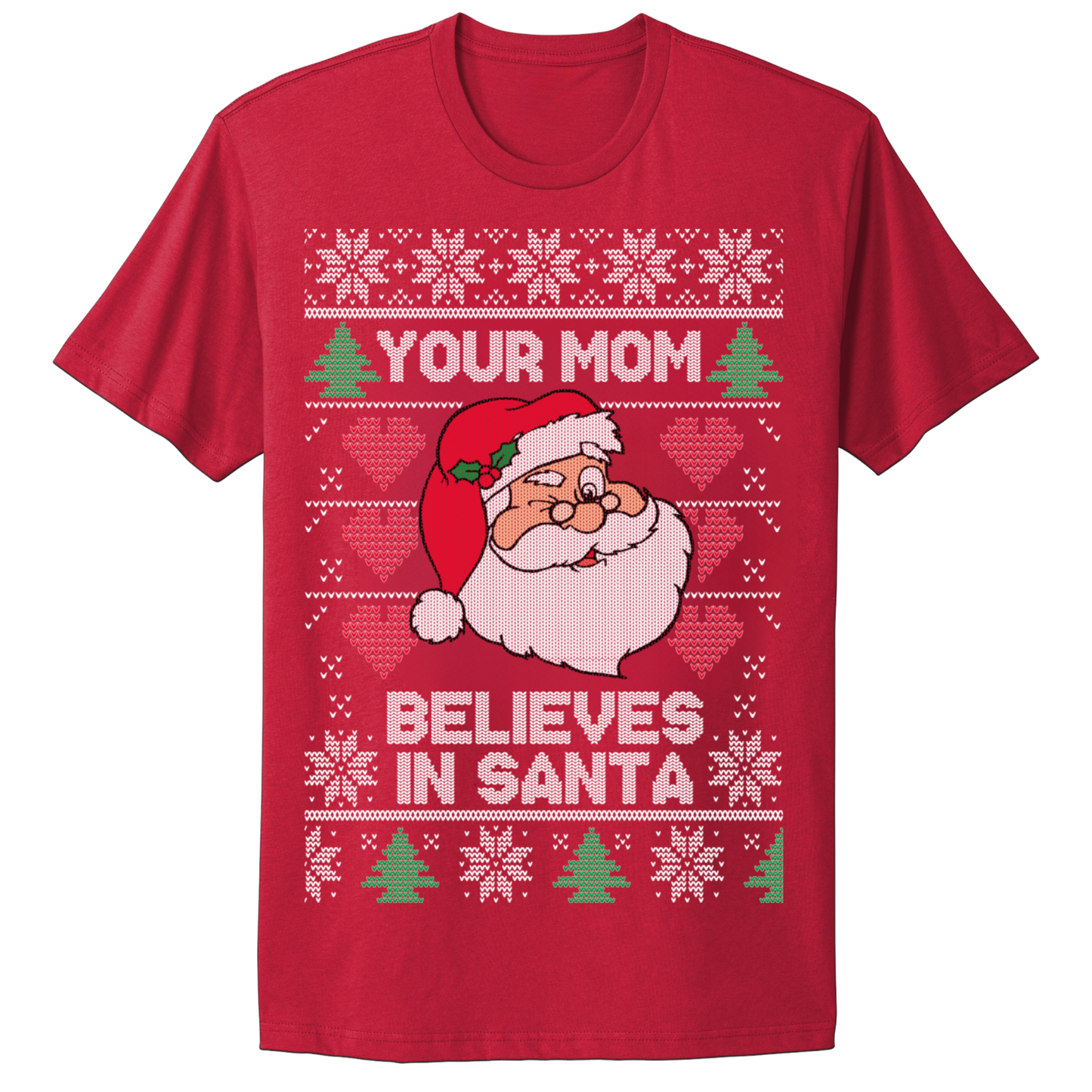 Ugly Christmas Tshirt Your Mom Believes In Santa