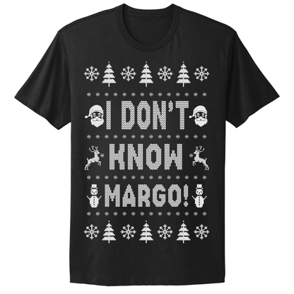 Ugly Christmas Tshirt I Don't Know Margo