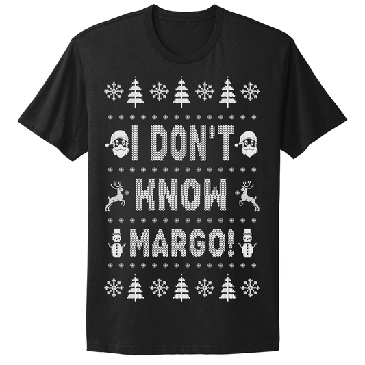 Ugly Christmas Tshirt I Don't Know Margo