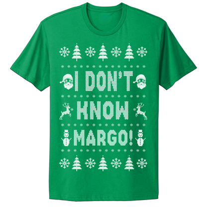 Ugly Christmas Tshirt I Don't Know Margo