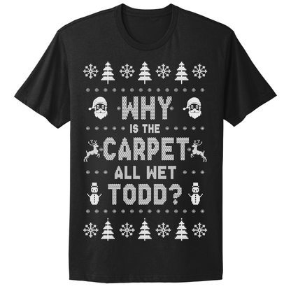 Ugly Christmas Tshirt Why Is The Carpet Wet