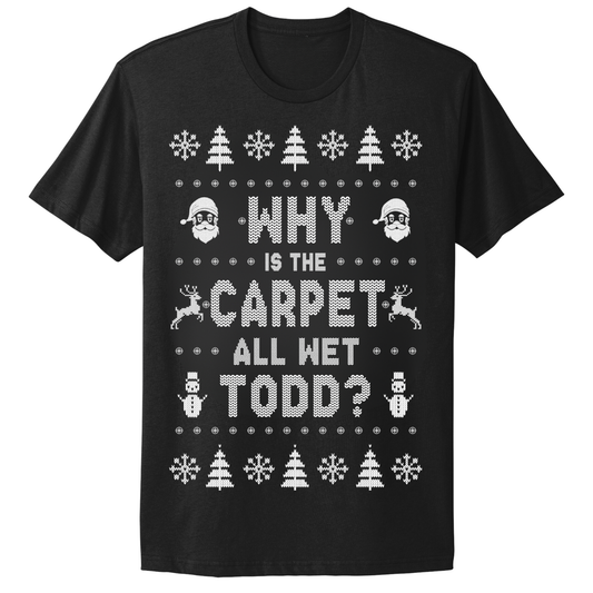 Ugly Christmas Tshirt Why Is The Carpet Wet