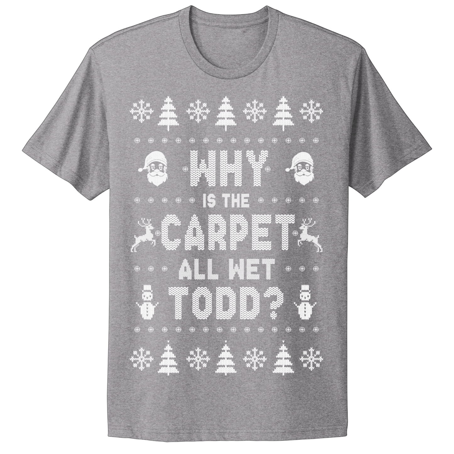 Ugly Christmas Tshirt Why Is The Carpet Wet