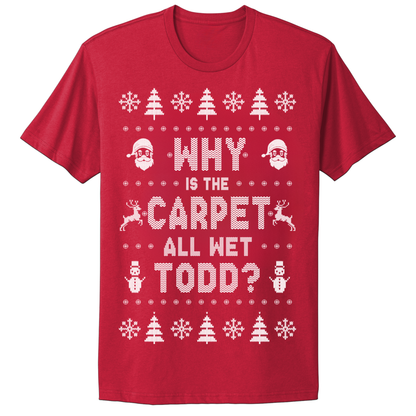 Ugly Christmas Tshirt Why Is The Carpet Wet