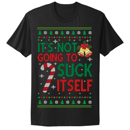 Ugly Christmas Tshirt Not Going To Suck Itself