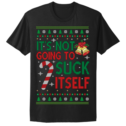 Ugly Christmas Tshirt Not Going To Suck Itself