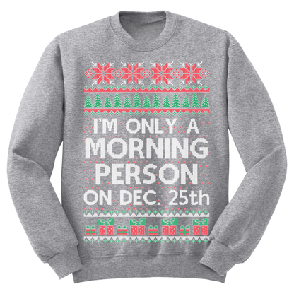 Ugly Christmas Sweater I'm Only A Morning Person On Dec 25