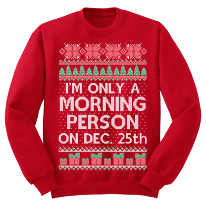 Ugly Christmas Sweater I'm Only A Morning Person On Dec 25
