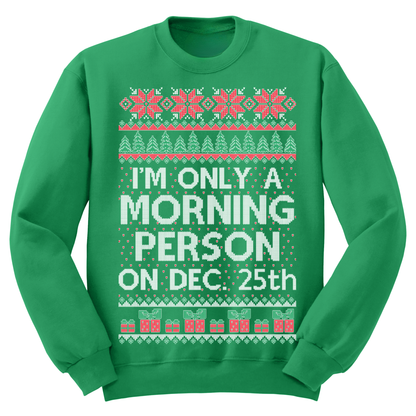Ugly Christmas Sweater I'm Only A Morning Person On Dec 25