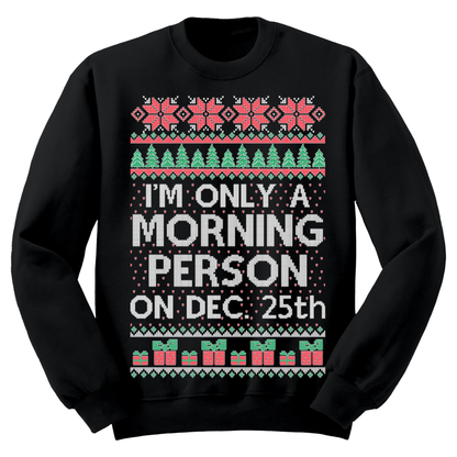 Ugly Christmas Sweater I'm Only A Morning Person On Dec 25