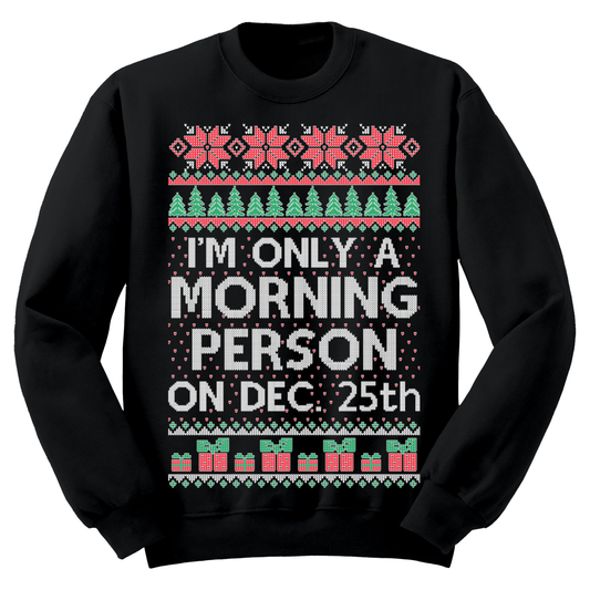 Ugly Christmas Sweater I'm Only A Morning Person On Dec 25