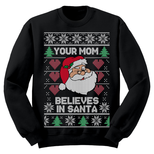 Ugly Christmas Sweater Your Mom Believes In Santa