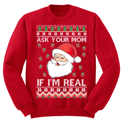 Ugly Christmas Sweater Ask Your Mom If I'm Real Santa