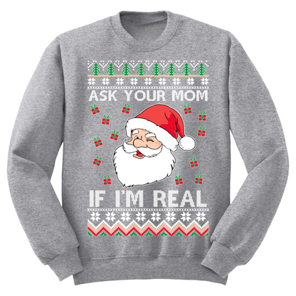 Ugly Christmas Sweater Ask Your Mom If I'm Real Santa
