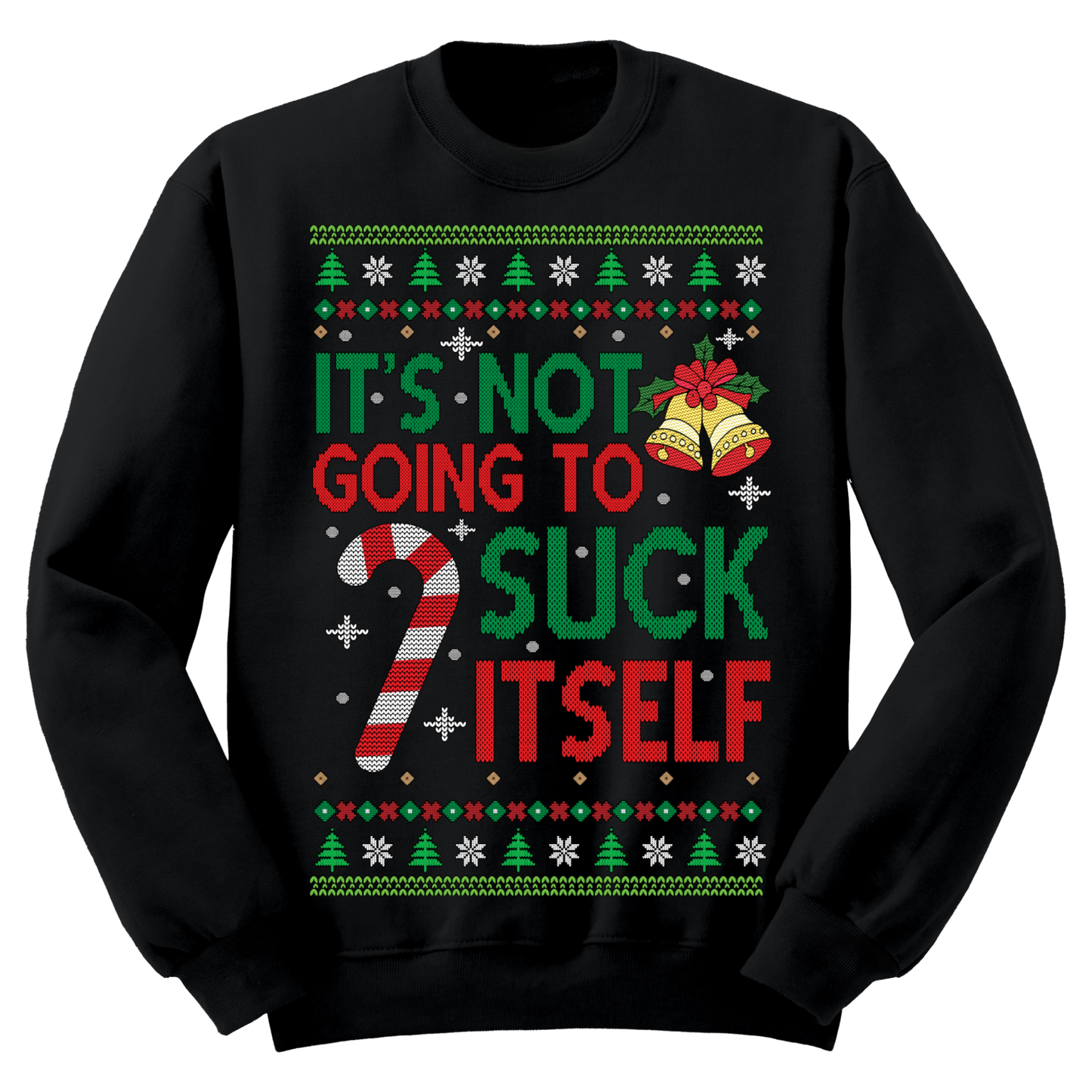 Ugly Christmas Sweater It's Not Going To Suck Itself