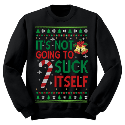 Ugly Christmas Sweater It's Not Going To Suck Itself